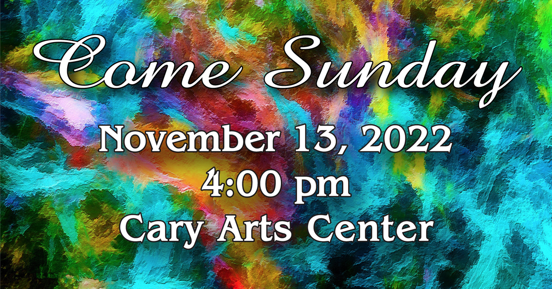 Come Sunday -- November 13, 2022 -- Cary Arts Center
